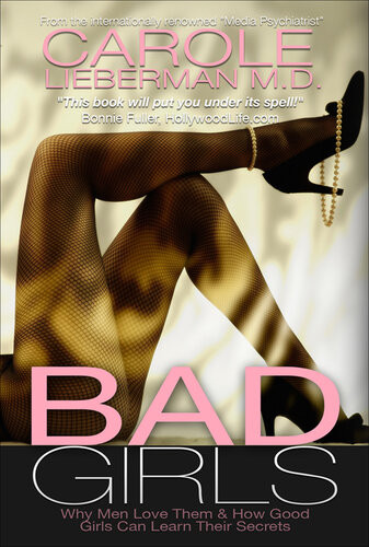 Bad Girls Why Men Love Them How Good Girls Can Learn Their Secrets Carole Lieberman