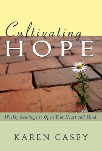 Cultivating Hope Weekly Readings To Open Your Heart And Mind Karen Casey