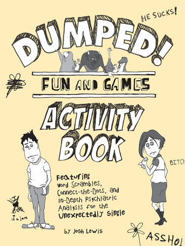 Dumped Fun Games Activity Book Featuring Word Scrambles Connectthedots And Indepth Psychiatric Analysis For The Unexpectedly Single Josh Lewis