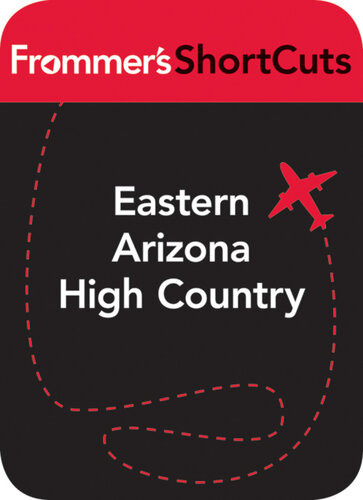 Eastern Arizona High Country Frommers Shortcuts