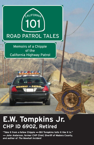 101 Road Patrol Tales Memoirs Of A Chippie Of The California Highway Patrol E W Tompkins