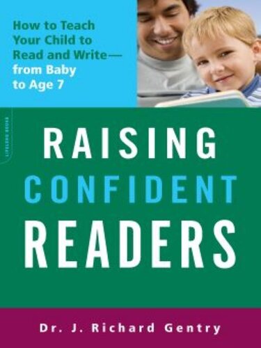 Raising Confident Readers How To Teach Your Child To Read And Writefrom Baby To Age 7 J Richard Gentry