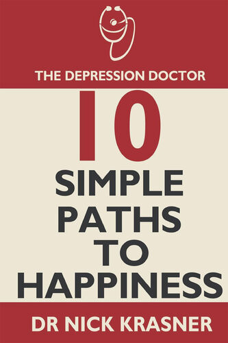 The Depression Doctor 10 Simple Paths To Happiness Nick Krasner