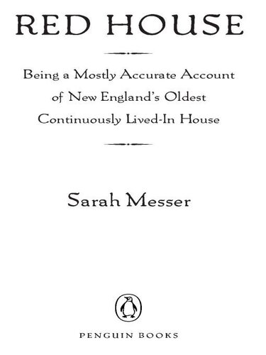 Red House Being A Mostly Accurate Account Of New Englands Oldest Continuously Livedin House Sarah Messer