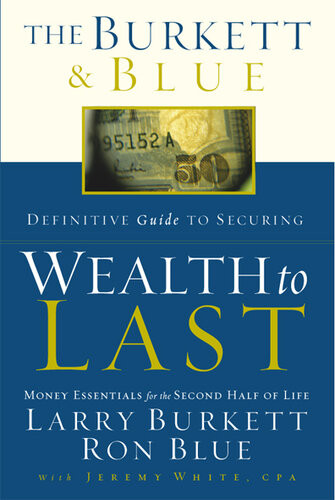 The Burkett Blue Definitive Guide To Securing Wealth To Last Money Essentials For The Second Half Of Life Larry Burkett