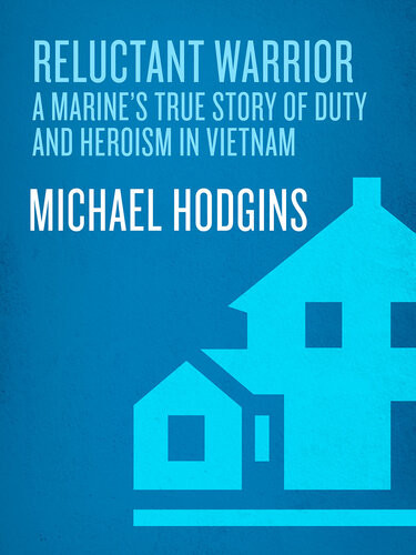 Reluctant Warrior A Marines True Story Of Duty And Heroism In Vietnam Michael Hodgins