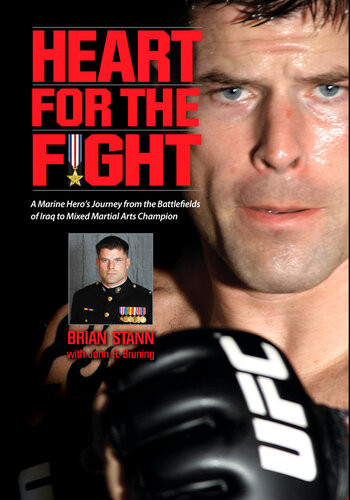 Heart For The Fight A Marine Heros Journey From The Battlefields Of Iraq To Mixed Martial Arts Champion Brian Stann