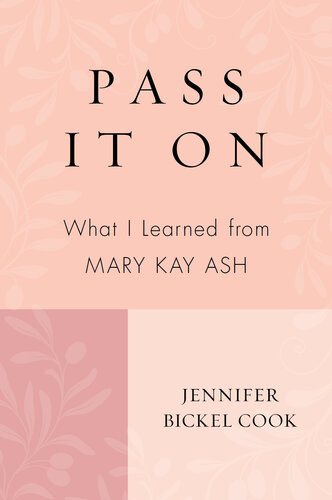 Pass It On What I Learned From Mary Kay Ash Jennifer Bickel Cook