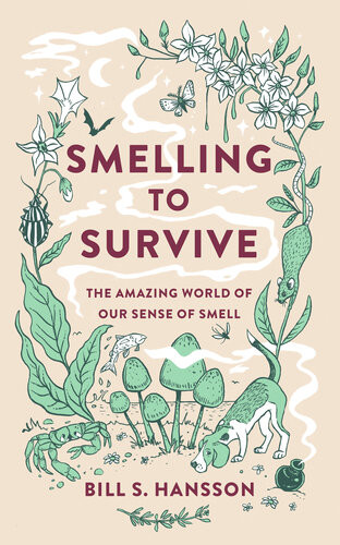 Smelling To Survive The Amazing World Of Our Sense Of Smell Bill S Hansson