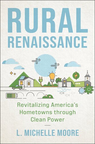 Rural Renaissance Revitalizing Americas Hometowns Through Clean Power L Michelle Moore