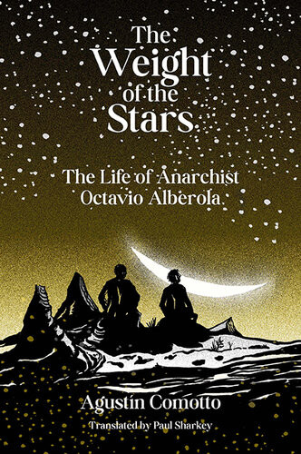 The Weight Of The Stars The Life Of Anarchist Octavio Alberola Agustn Comotto