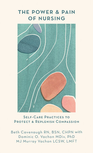 The Power And Pain Of Nursing Selfcare Practices To Protect And Replenish Compassion Beth Cavenaugh