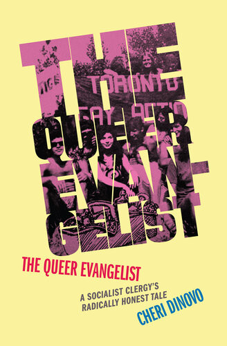 The Queer Evangelist A Socialist Clergys Radically Honest Tale Cheri Dinovo