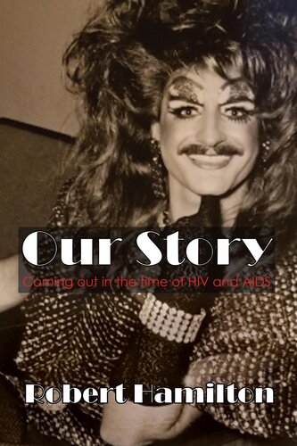 Our Story Coming Out In The Time Of Hiv And Aids 1st Edition Robert Hamilton