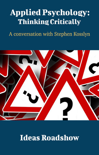 Applied Psychology Thinking Critically A Conversation With Stephen Kosslyn Howard Burton