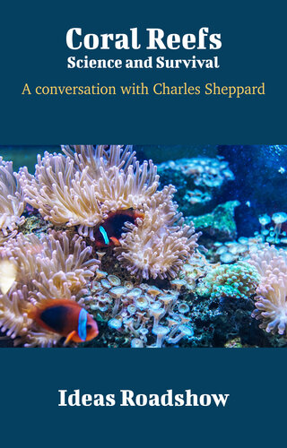 Coral Reefs Science And Survival A Conversation With Charles Sheppard Howard Burton