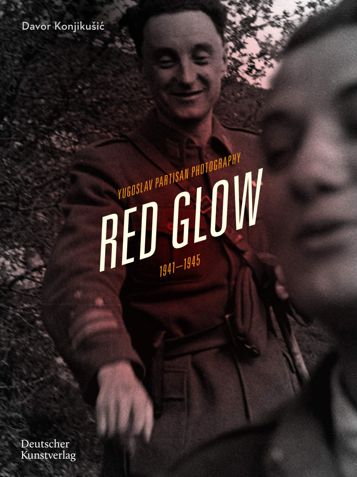 Red Glow Yugoslav Partisan Photography 19411945 1st Edition Davor Konjikui
