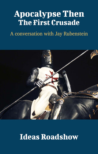 Apocalypse Then The First Crusade A Conversation With Jay Rubenstein Howard Burton