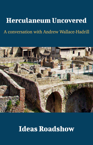 Herculaneum Uncovered A Conversation With Andrew Wallacehadrill Howard Burton