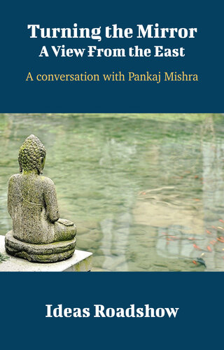 Turning The Mirror A View From The East A Conversation With Pankaj Mishra Howard Burton