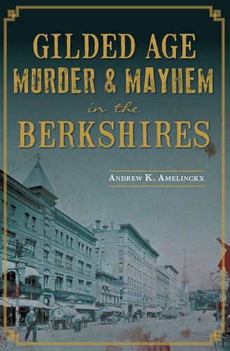 Gilded Age Murder Mayhem In The Berkshires Andrew K Amelinckx