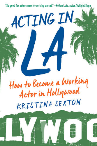 Acting In La How To Become A Working Actor In Hollywood Kristina Sexton