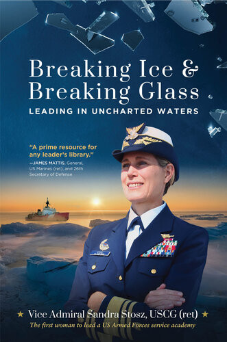 Breaking Ice And Breaking Glass Leading In Uncharted Waters Vice Admiral Sandra Stosz Uscg Ret