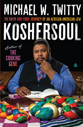 Koshersoul The Faith And Food Journey Of An African American Jew Michael W Twitty