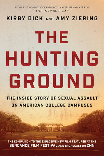 The Hunting Ground The Inside Story Of Sexual Assault On American College Campuses Kirby Dick