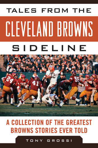 Tales From The Cleveland Browns Sideline A Collection Of The Greatest Browns Stories Ever Told Tony Grossi
