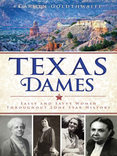 Texas Dames Sassy And Savvy Women Throughout Lone Star History Carmen Goldthwaite