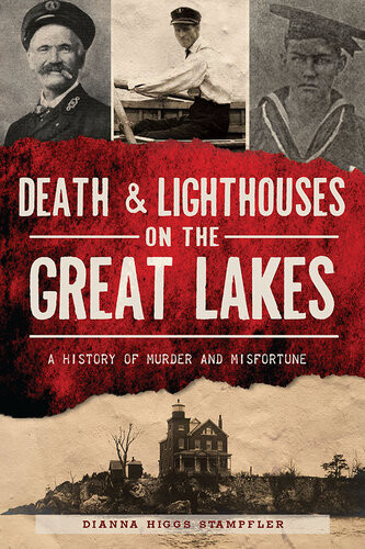 Death Lighthouses On The Great Lakes A History Of Murder And Misfortune Dianna Higgs Stampfler