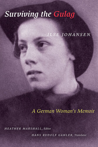 Surviving The Gulag A German Womans Memoir Ilse Johansen