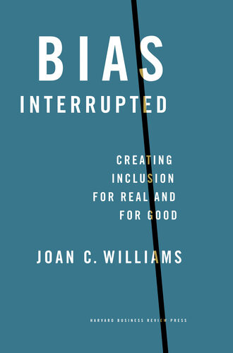 Bias Interrupted Creating Inclusion For Real And For Good Joan C Williams