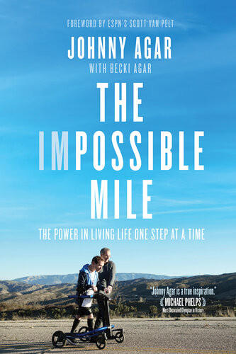 The Impossible Mile The Power In Living Life One Step At A Time Johnny Agar