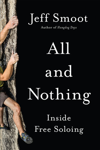 All And Nothing Inside Free Soloing Jeff Smoot