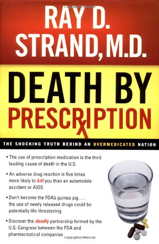 Death By Prescription The Shocking Truth Behind An Overmedicated Nation What Your Doctor Doesnt Know About Nutritional Medicine May Be Killing You Ray D Strand Md