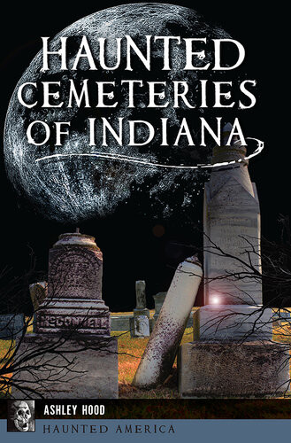 Haunted Cemeteries Of Indiana Ashley Hood