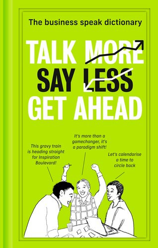 Talk More Say Less Get Ahead The Business Speak Dictionary Harpercollins