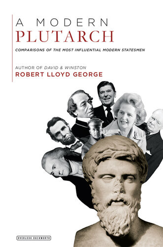 A Modern Plutarch Comparisons Of The Most Influential Modern Statesmen Robert Lloyd George