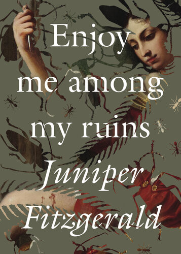 Enjoy Me Among My Ruins Juniper Fitzgerald