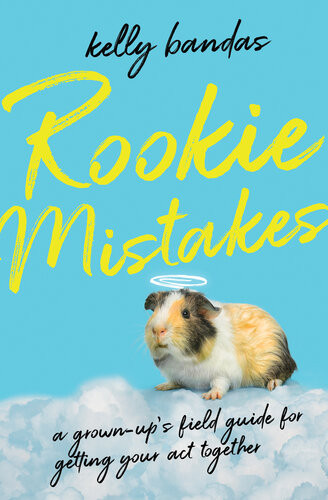 Rookie Mistakes A Grownups Field Guide For Getting Your Act Together Kelly Bandas