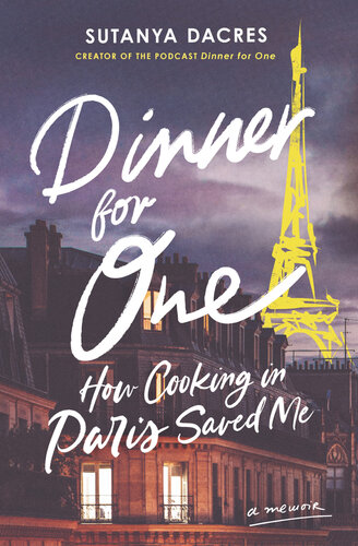 Dinner For One How Cooking In Paris Saved Me Sutanya Dacres