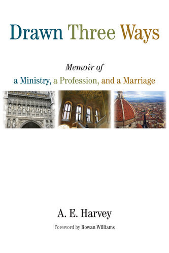 Drawn Three Ways Memoir Of A Ministry A Profession And A Marriage A E Harvey