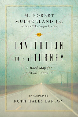 Invitation To A Journey A Road Map For Spiritual Formation M Robert Mulholland Jr