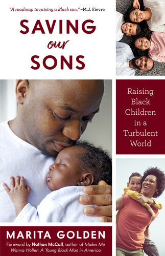 Saving Our Sons Raising Black Children In A Turbulent World New Edition Parenting Black Teen Boys Improving Black Family Health And Relationships Marita Golden