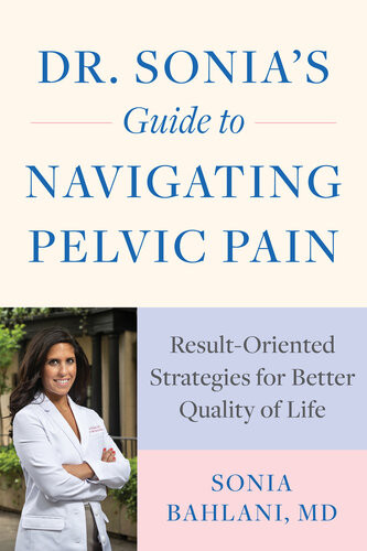 Dr Sonias Guide To Navigating Pelvic Pain Resultoriented Strategies For Better Quality Of Life Sonia Bahlani