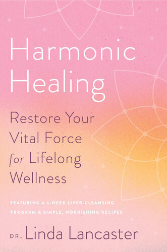 Harmonic Healing Restore Your Vital Force For Lifelong Wellness Linda Lancaster