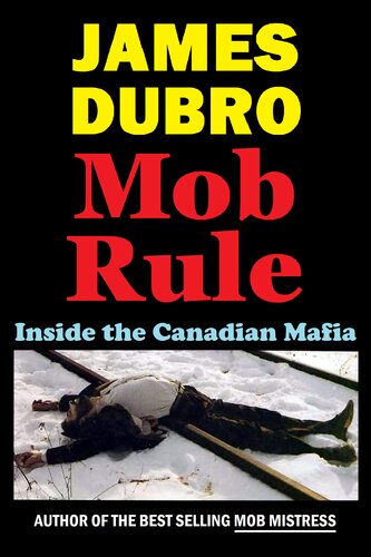 Mob Rule Inside The Canadian Mafia James Dubro