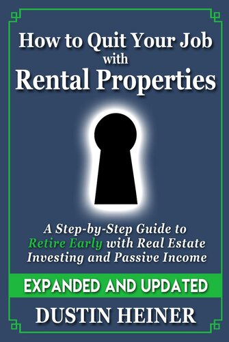 How To Quit Your Job With Rental Properties Expanded And Updateda Step By Step Guide To Retire Early With Real Estate Investing And Passive Income Dustin Heiner